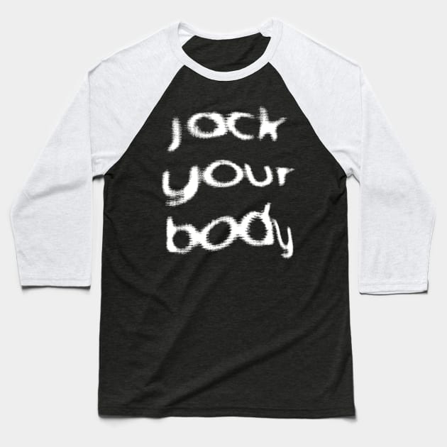 Jack Your Body ////  Retro Style Typography Design Baseball T-Shirt by DankFutura